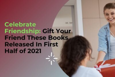 Celebrate Friendship: Gift Your Friend These Books Released In First Half of 2021