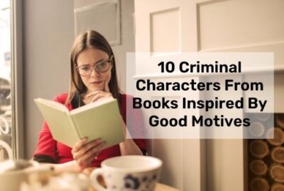 10 Criminal Characters From Books Inspired By Good Motives