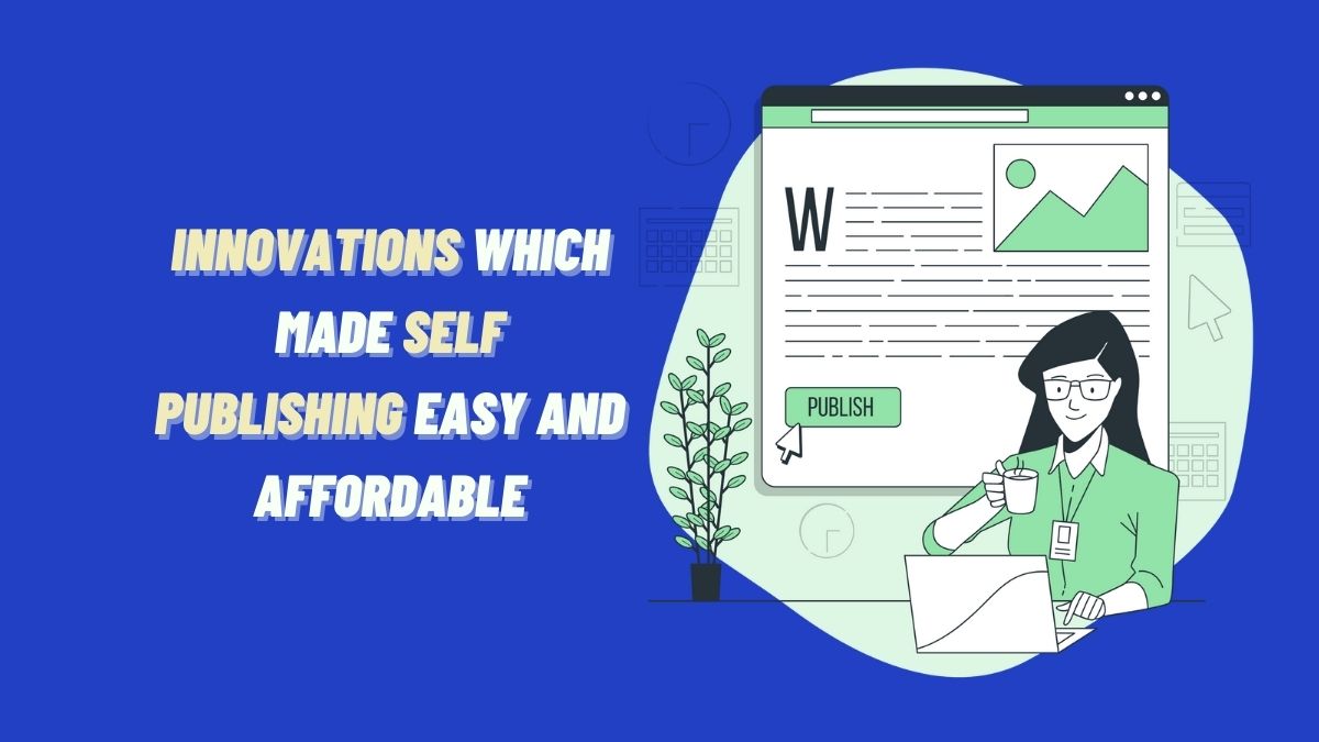 Innovations Which Made Self Publishing Easy And Affordable