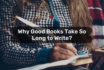 Why Good Books Take So Long to Write? (Writing good book takes time)