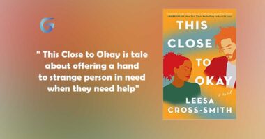 This Close to Okay : By - Leesa Cross-Smith 是如此发人深省和情绪化。 Close to Okay 是一个关于放手的故事。