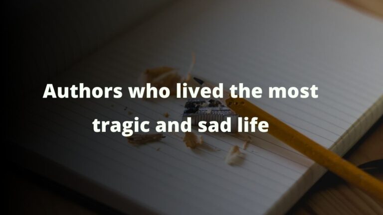 Autores que vivieron la vida más trágica y triste