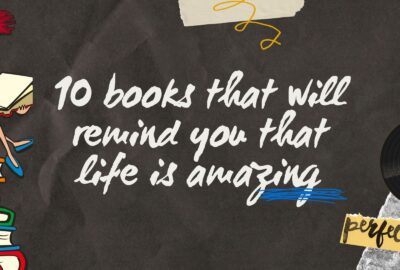 10 libros que te recordarán que la vida es maravillosa