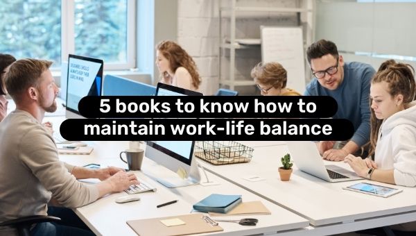 5 libros para saber cómo mantener el equilibrio trabajo-vida