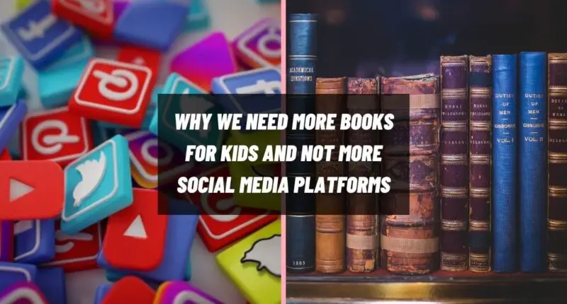 Pourquoi nous avons besoin de plus de livres pour enfants et pas de plus de plateformes de médias sociaux