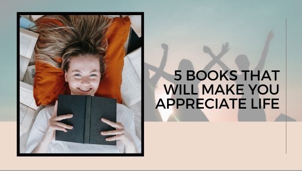 5 किताबें जो आपको जीवन की सराहना करेंगी