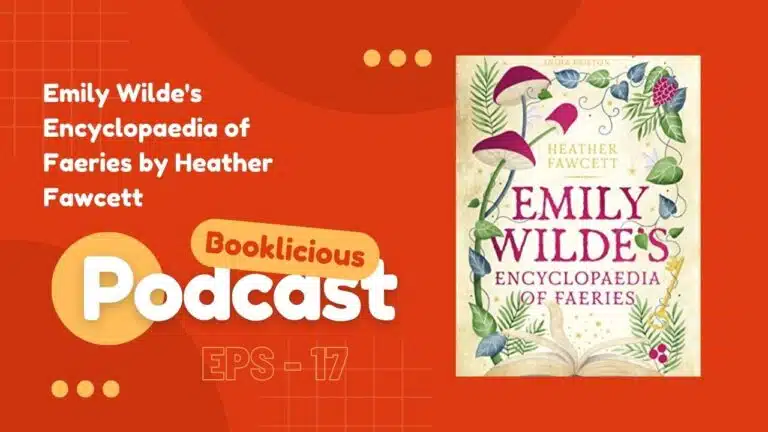 Emily Wilde's Encyclopaedia of Faeries by Heather Fawcett | Booklicious Podcast | Episode 17