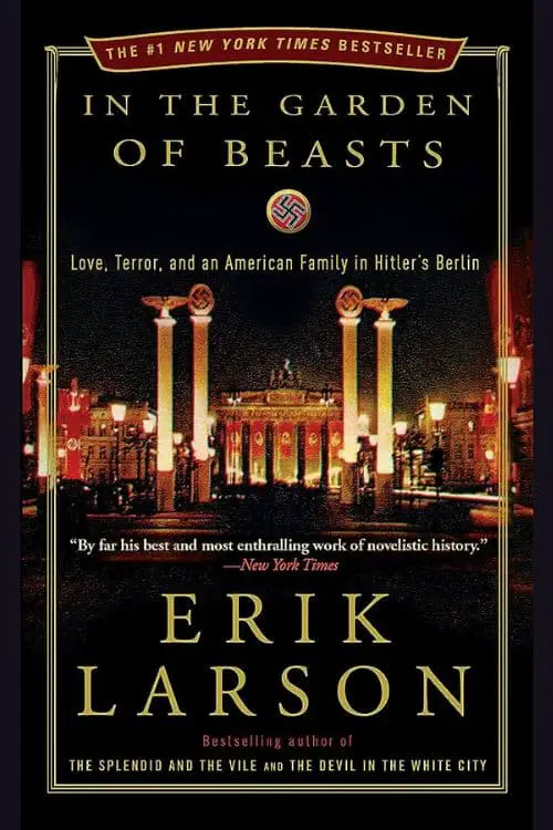 "In the Garden of Beasts: Love, Terror, and an American Family in Hitler's Berlin" by Erik Larson