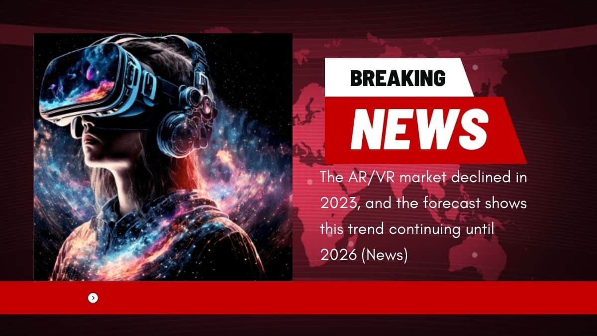 Le marché AR/VR a décliné en 2023 et les prévisions indiquent une croissance minimale jusqu'en 2026.
