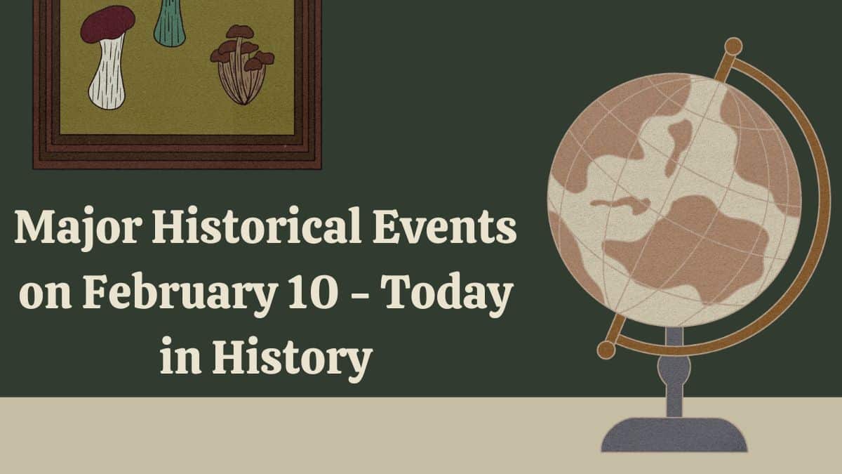 Événements historiques majeurs du 10er février - Aujourd'hui dans l'histoire