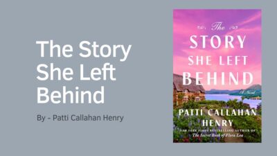 The Story She Left Behind: By Patti Callahan Henry (Book Review)